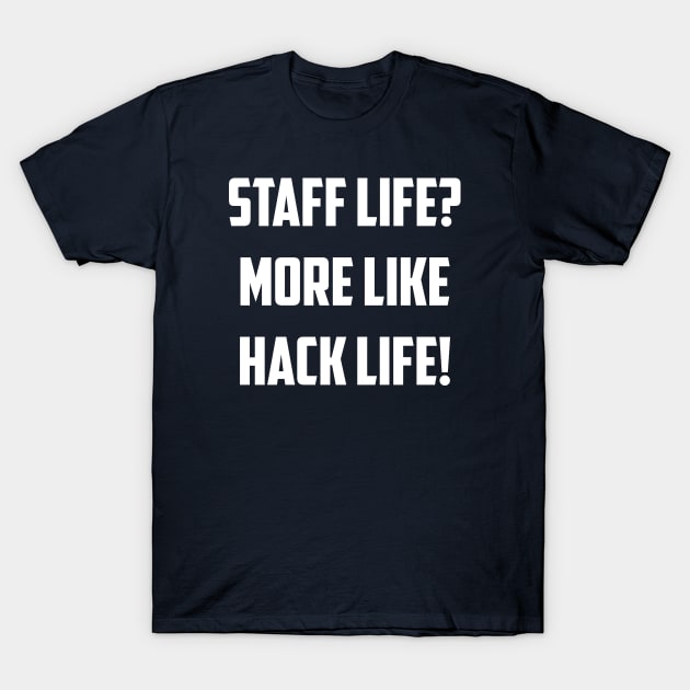 Staff Life? LOL T-Shirt by AnnoyingBowlerTees